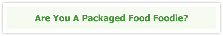 Are You A Packaged Food Foodie?